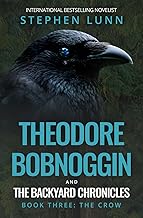 Theodore Bobnoggin and The Backyard Chronicles: Book Three: The Crow