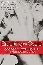 Breaking the Cycle: Free Yourself from Sex Addiction, Porn Obsession, and Shame cover