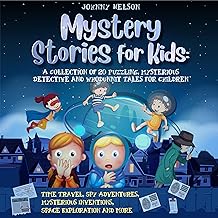 Mystery Short Stories for Kids: A Collection of 20 Puzzling, Mysterious Detective and Whodunnit Tales for Children: Time Travel, Spy Adventures, Mysterious Inventions, Space Exploration and more