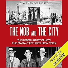 The Mob and the City: The Hidden History of How the Mafia Captured New York cover