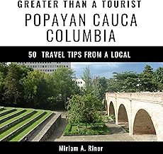 Greater Than a Tourist – Popayan Cauca Colombia: 50 Travel Tips from a Local