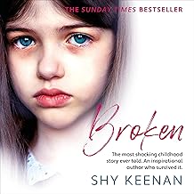 Broken: The Most Shocking Childhood Story Ever Told. An Inspirational Author Who Survived It. cover