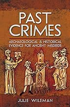 Past Crimes: Archaeological & Historical Evidence for Ancient Misdeeds