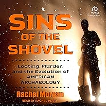 Sins of the Shovel: Looting, Murder, and the Evolution of American Archaeology
