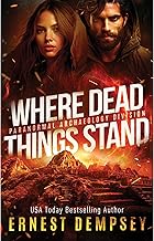 Where Dead Things Stand: A paranormal archaeology thriller