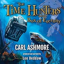 The Time Hunters and the Box of Eternity: Time Hunters Saga, Book 2