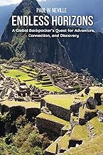 Endless Horizons: A Global Backpacker’s Quest for Adventure, Connection, and Discovery
