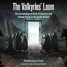 The Valkyries’ Loom: The Archaeology of Cloth Production and Female Power in the North Atlantic