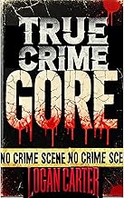 True Crime - GORE: Stories Too Twisted for Fiction—But They're All True cover