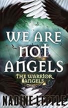 We Are Not Angels: An Apocalyptic Angel Romance (The Warrior Angels Book 1)