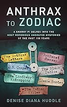Anthrax to Zodiac: A Snarky PI Delves into the Most Notorious Unsolved Mysteries of the Past 150 Years