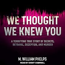 We Thought We Knew You: A Terrifying True Story of Secrets, Betrayal, Deception, and Murder cover