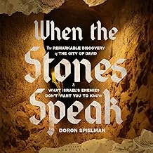 When the Stones Speak: The Remarkable Discovery of the City of David and What Israel’s Enemies Don’t Want You to Know