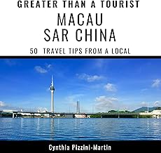 Greater Than a Tourist – Macau Sar China: 50 Travel Tips from a Local
