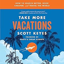 Take More Vacations: How to Search Better, Book Cheaper, and Travel the World