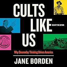 Cults Like Us: Why Doomsday Thinking Drives America