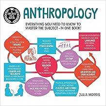 A Degree in a Book: Anthropology: Everything You Need to Know to Master the Subject – in One Book!