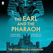 The Earl and the Pharaoh: From the Real Downton Abbey to the Discovery of Tutankhamun