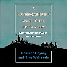 A Hunter-Gatherer’s Guide to the 21st Century: Evolution and the Challenges of Modern Life