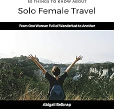 50 Things to Know About Solo Female Travel: From One Woman Full of Wanderlust to Another