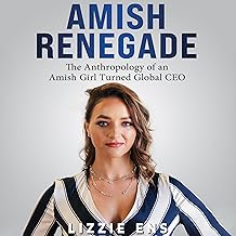 Amish Renegade: The Anthropology of an Amish Girl Turned Global CEO