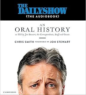 The Daily Show (the AudioBook): An Oral History as Told by Jon Stewart, the Correspondents, Staff and Guests