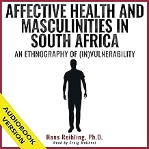 Affective Health and Masculinities in South Africa: An Ethnography of (In)vulnerability (Routledge Studies in Health and Medical Anthropology)