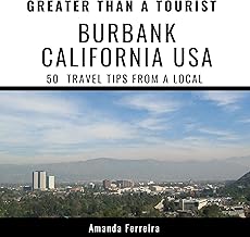 Greater Than a Tourist – Burbank California USA: 50 Travel Tips from a Local