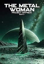 The Metal Woman: (Project Orpheus, Book 3)