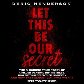 Let This Be Our Secret: The Shocking True Story of a Killer Dentist, His Mistress, How They Murdered Their Spouses - and How They Almost Got Away with It cover