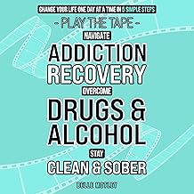 Navigate Addiction Recovery, Overcome Drugs and Alcohol, Stay Clean and Sober - Play the Tape Change Your Life One Day at a Time in 5 Simple Steps cover