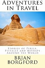 Adventures in Travel: Stories of Perils, Pitfalls and Mishaps Around the World