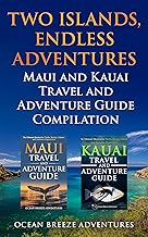 Two Islands, Endless Adventures: Maui and Kauai Travel and Adventure Guide Compilation (Travel and Adventure Guides)