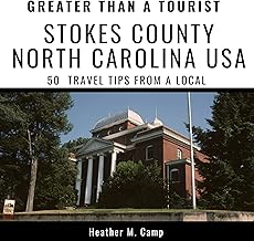 Greater Than a Tourist: Stokes County North Carolina USA: 50 Travel Tips from a Local