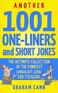 Another 1001 One-Liners and Short Jokes: The Ultimate Collection of the Funniest, Laugh-Out-Loud Rib-Ticklers (1001 Jokes and Puns)