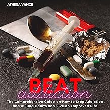 Beat Addiction: The Comprehensive Guide on How to Stop Addiction and All Bad Habits and Live an Improved Life cover