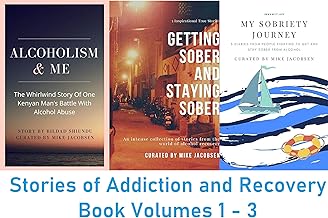 Stories of Addiction & Recovery 1-3: A collection of intense and real life tales of alcoholism, addiction, drug abuse and finally recovery, sobriety and peace (Alcohol Addiction Book Collections 1) cover