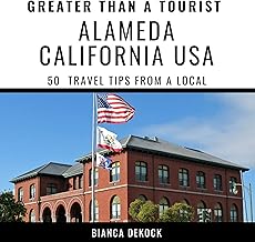 Greater Than a Tourist – Alameda California USA: 50 Travel Tips from a Local