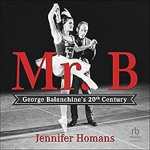Mr. B: George Balanchine’s 20th Century