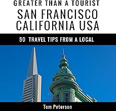 Greater Than a Tourist – San Francisco California USA: 50 Travel Tips from a Local
