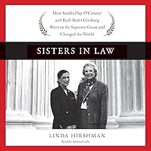 Sisters in Law: How Sandra Day O’Connor and Ruth Bader Ginsburg Went to the Supreme Court and Changed the World