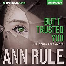 But I Trusted You and Other True Cases: Ann Rule's Crime Files, Book 14 cover