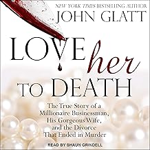 Love Her to Death: The True Story of a Millionaire Businessman, His Gorgeous Wife, and the Divorce That Ended in Murder cover