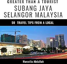 Greater Than a Tourist – Subang Jaya, Selangor, Malaysia: 50 Travel Tips from a Local
