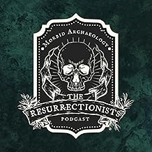 The Resurrectionists | A Morbid Archaeology and History Podcast