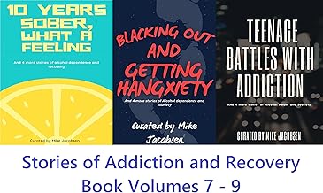 Stories of Addiction & Recovery Books 7-9: A collection of intense and real life tales of alcoholism, addiction, drug abuse and finally recovery, sobriety ... (Alcohol Addiction Book Collections 3) cover
