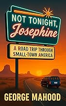 Not Tonight, Josephine: A Road Trip Through Small-Town America