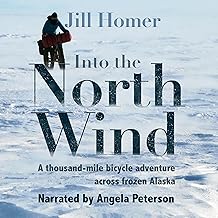 Into the North Wind: A Thousand-Mile Bicycle Adventure Across Frozen Alaska
