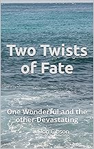 Two Twists of Fate: One Wonderful and the other Devastating