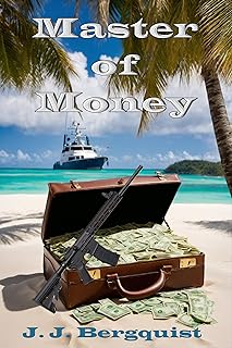 MASTER OF MONEY (A Fast Paced Adventure Thriller Book 1)